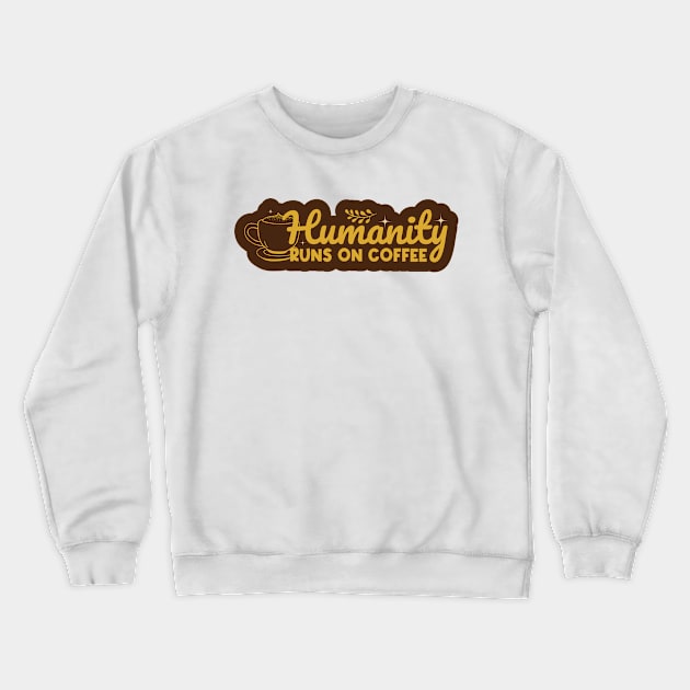 Humanity Runs Coffee Crewneck Sweatshirt by kindacoolbutnotreally